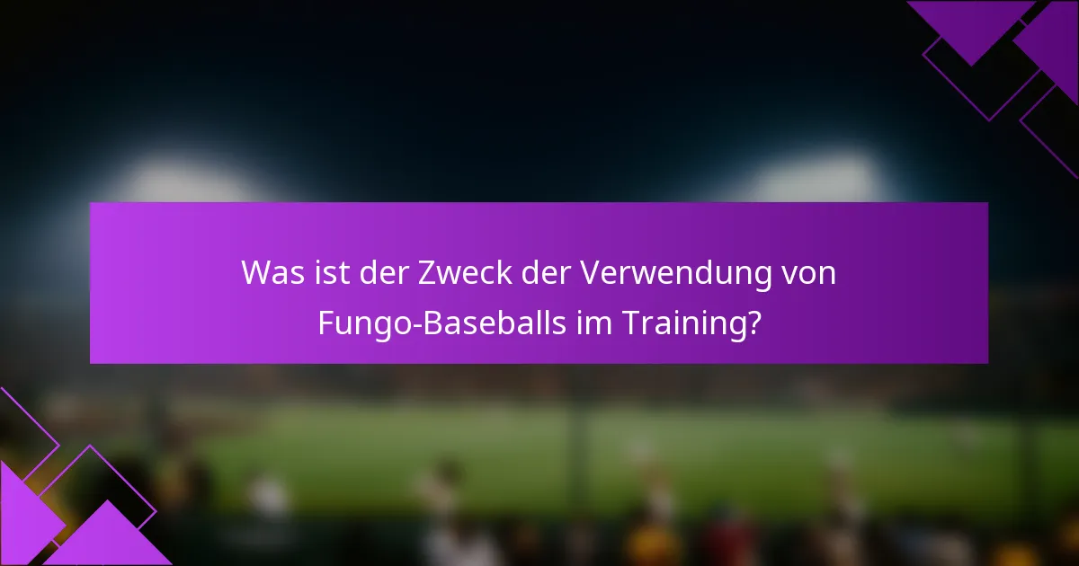 Was ist der Zweck der Verwendung von Fungo-Baseballs im Training?