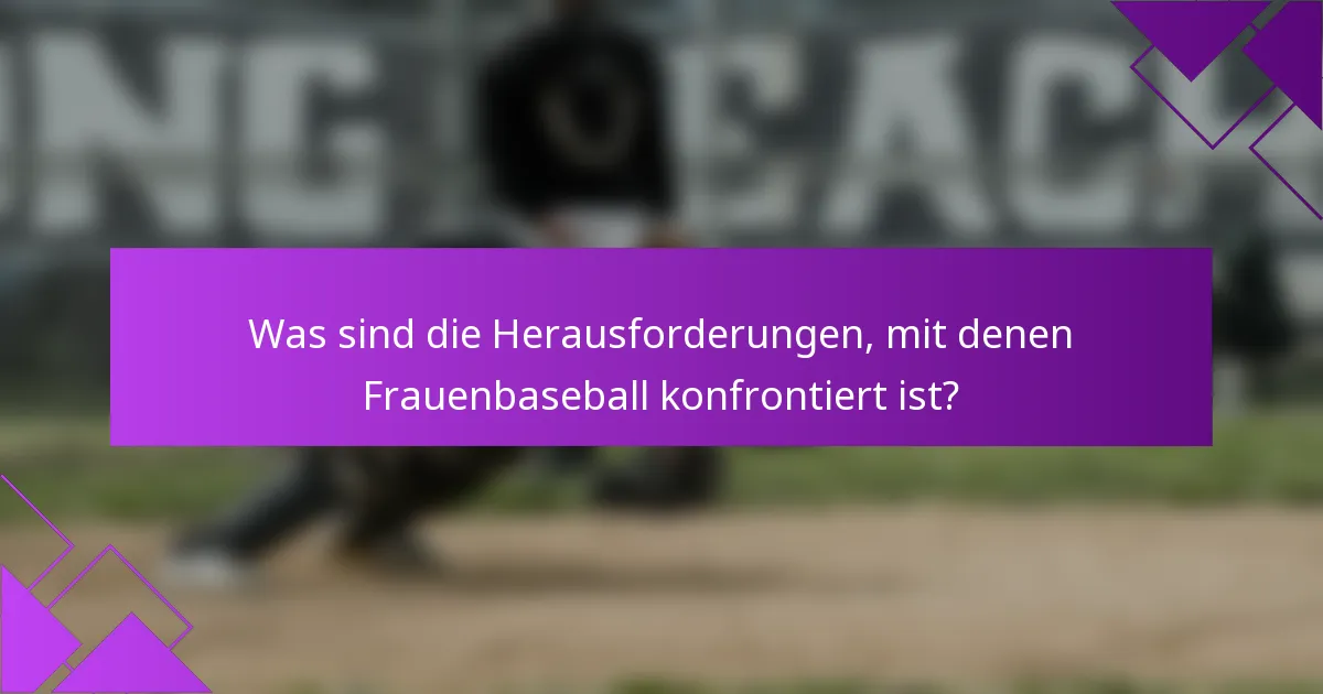 Was sind die Herausforderungen, mit denen Frauenbaseball konfrontiert ist?