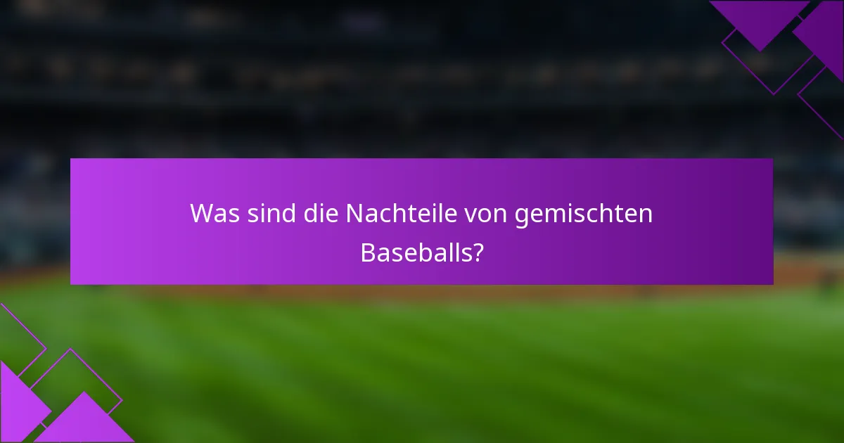 Was sind die Nachteile von gemischten Baseballs?