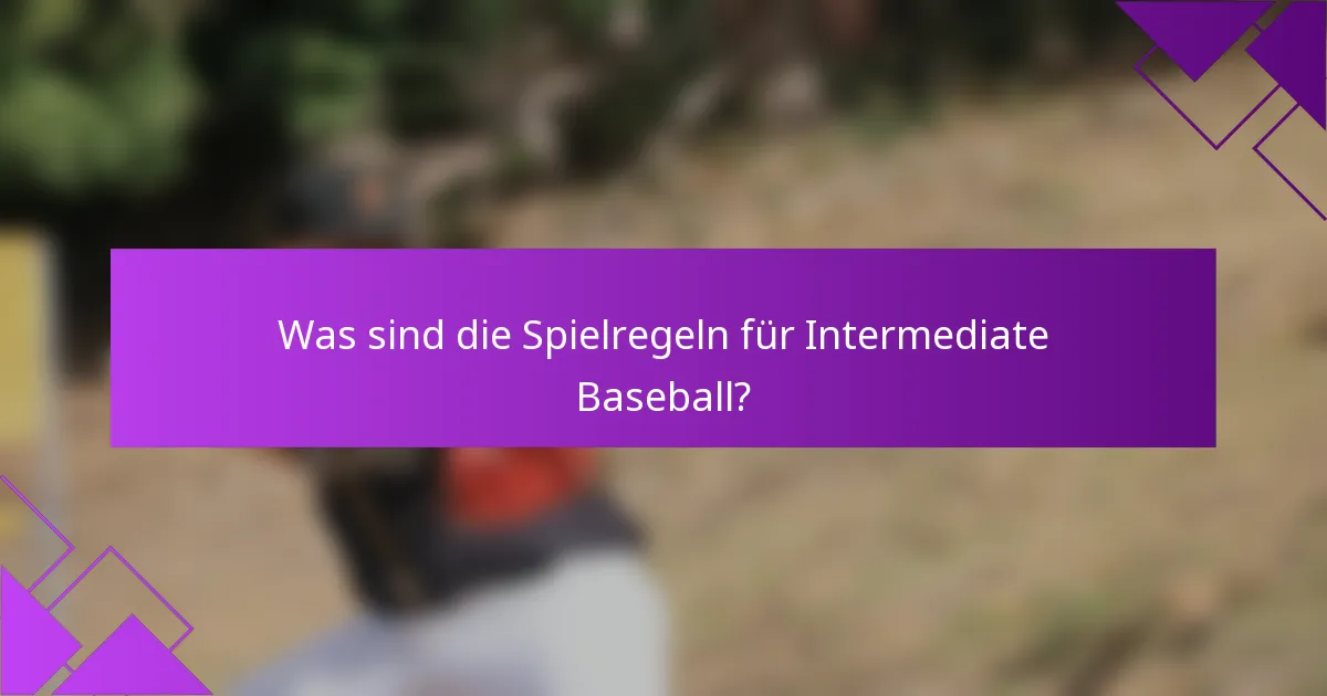 Was sind die Spielregeln für Intermediate Baseball?