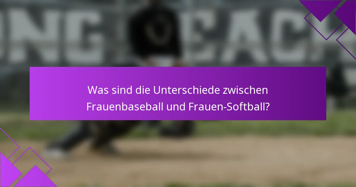 Was sind die Unterschiede zwischen Frauenbaseball und Frauen-Softball?