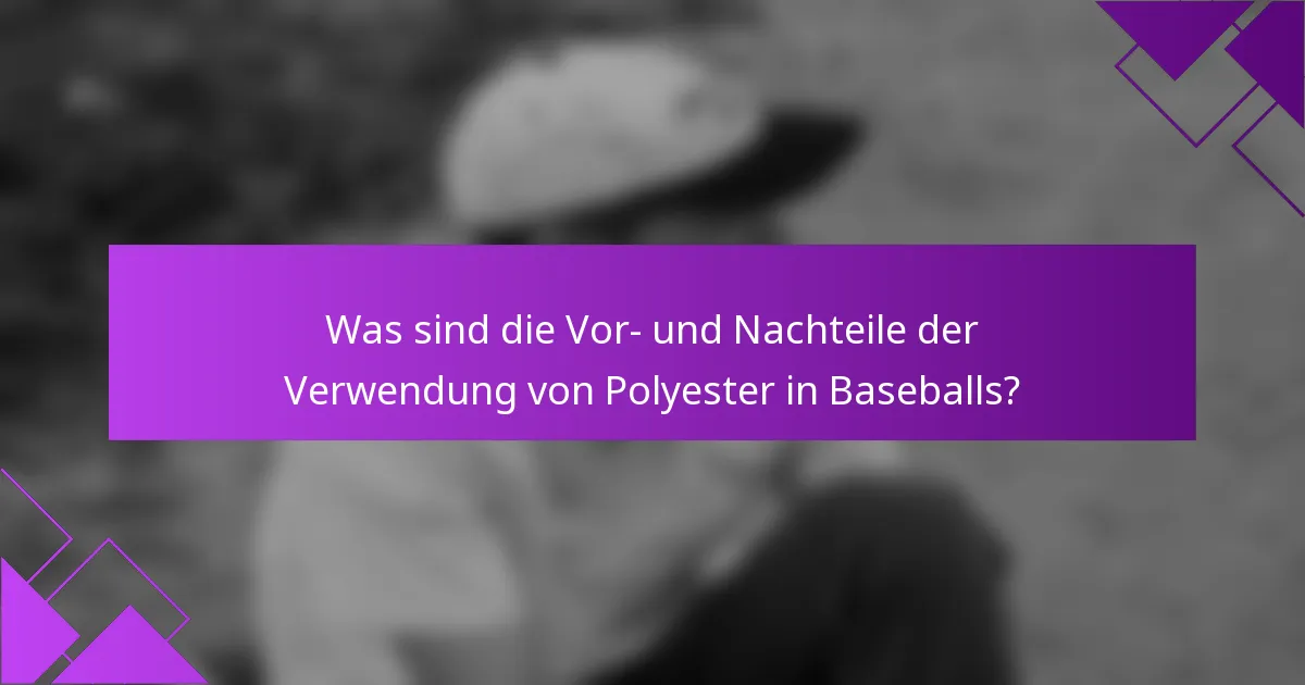 Was sind die Vor- und Nachteile der Verwendung von Polyester in Baseballs?