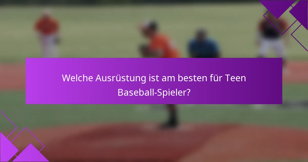 Welche Ausrüstung ist am besten für Teen Baseball-Spieler?