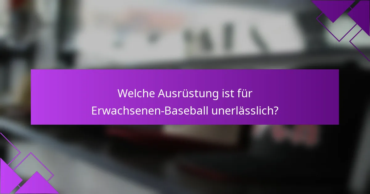 Welche Ausrüstung ist für Erwachsenen-Baseball unerlässlich?