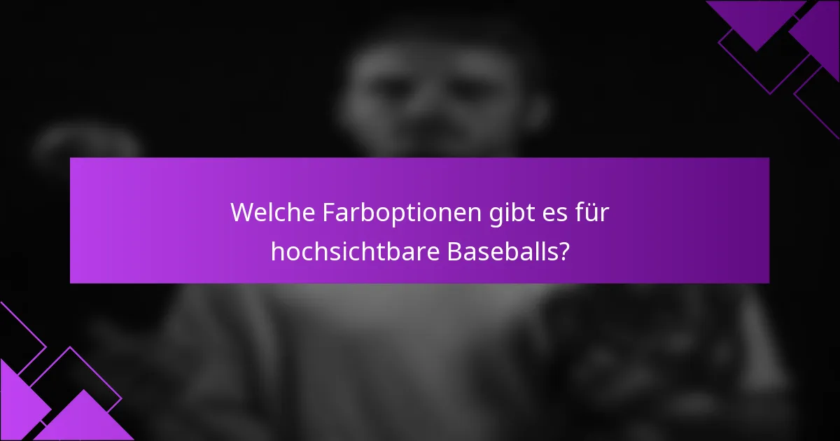 Welche Farboptionen gibt es für hochsichtbare Baseballs?