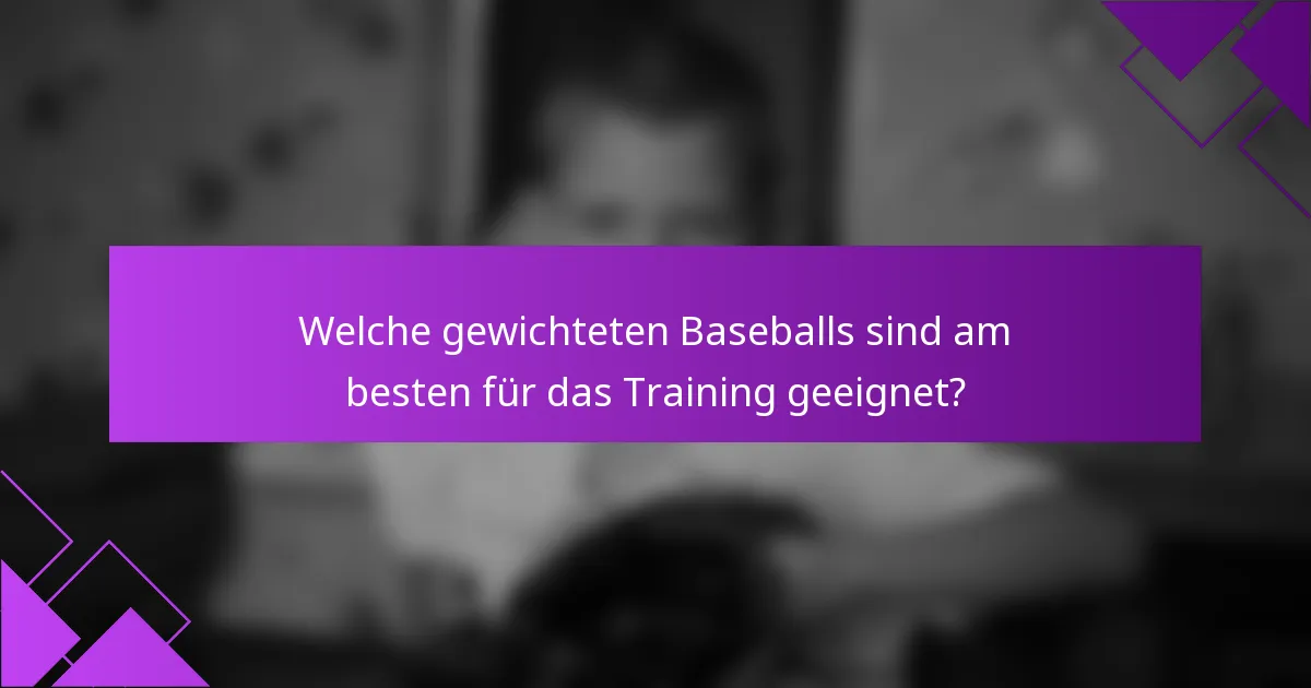 Welche gewichteten Baseballs sind am besten für das Training geeignet?