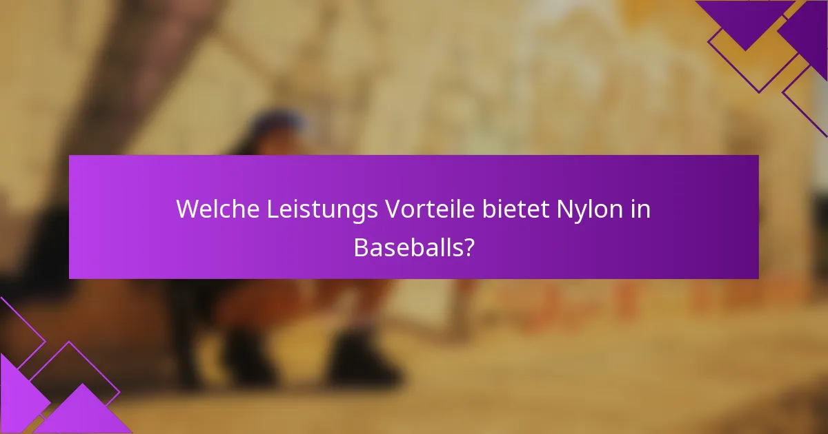 Welche Leistungs Vorteile bietet Nylon in Baseballs?