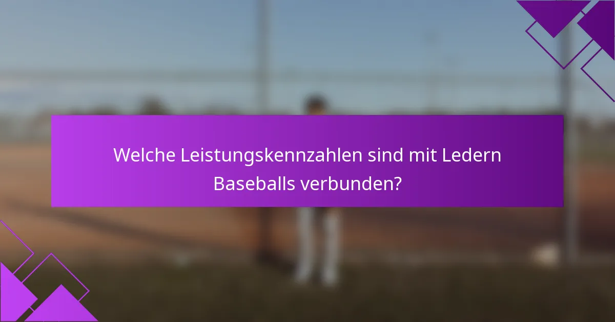 Welche Leistungskennzahlen sind mit Ledern Baseballs verbunden?