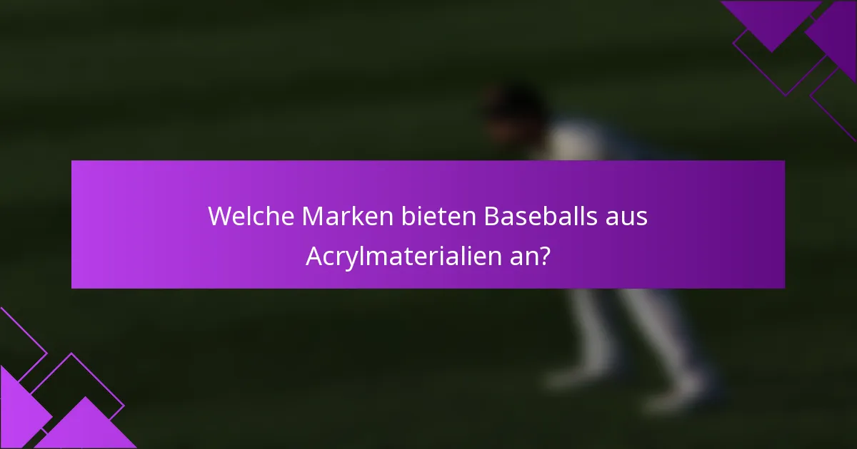 Welche Marken bieten Baseballs aus Acrylmaterialien an?