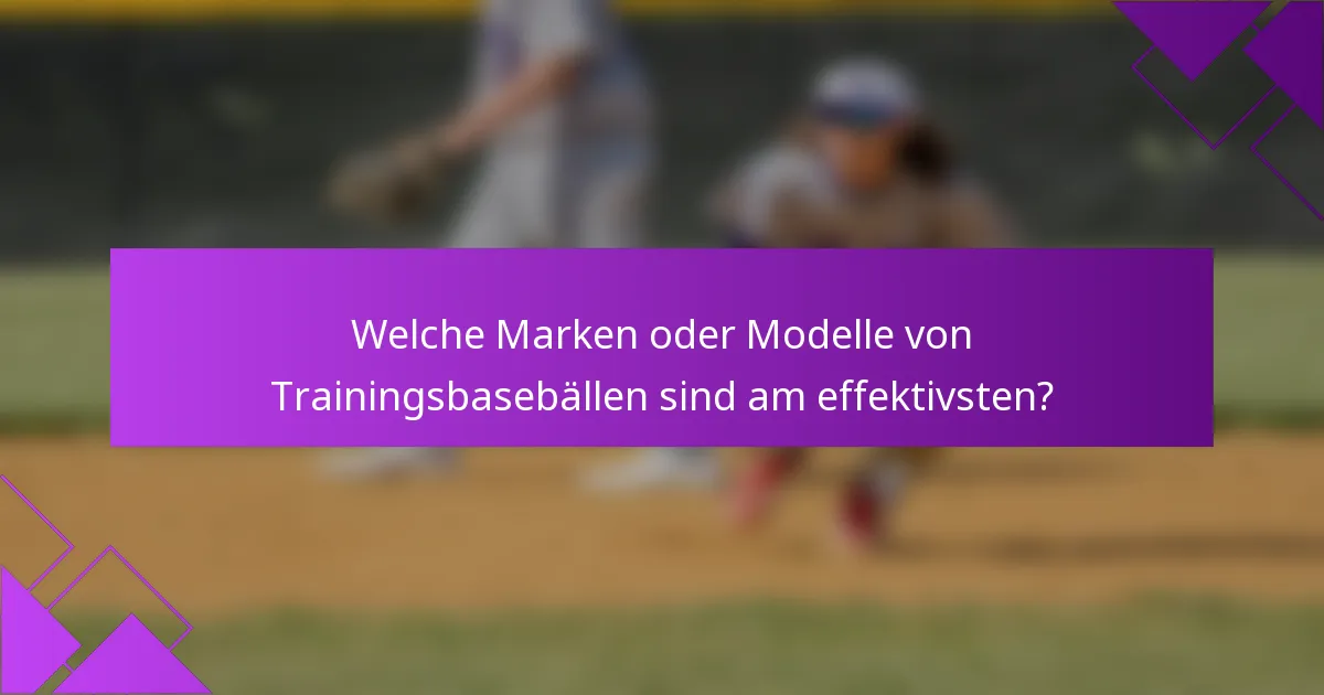 Welche Marken oder Modelle von Trainingsbasebällen sind am effektivsten?