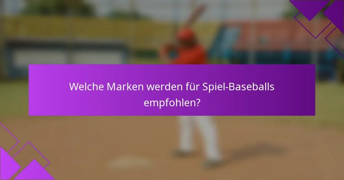 Welche Marken werden für Spiel-Baseballs empfohlen?