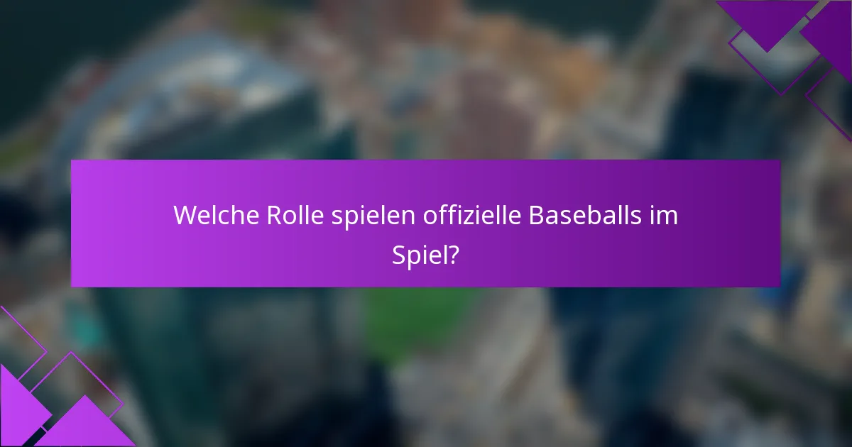 Welche Rolle spielen offizielle Baseballs im Spiel?