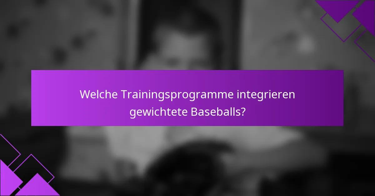 Welche Trainingsprogramme integrieren gewichtete Baseballs?