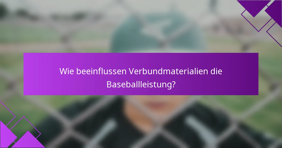 Wie beeinflussen Verbundmaterialien die Baseballleistung?