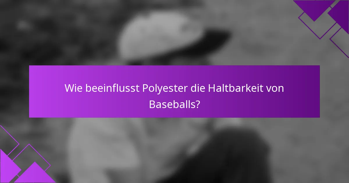 Wie beeinflusst Polyester die Haltbarkeit von Baseballs?
