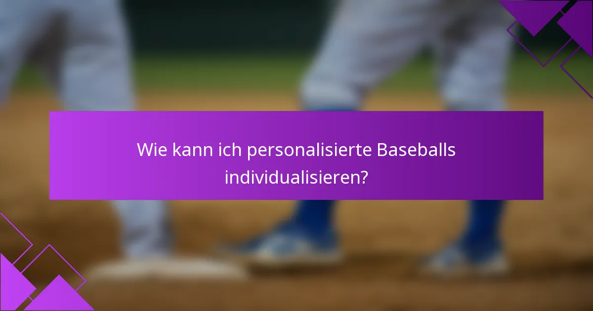 Wie kann ich personalisierte Baseballs individualisieren?