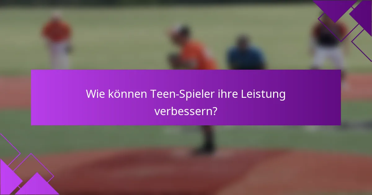 Wie können Teen-Spieler ihre Leistung verbessern?