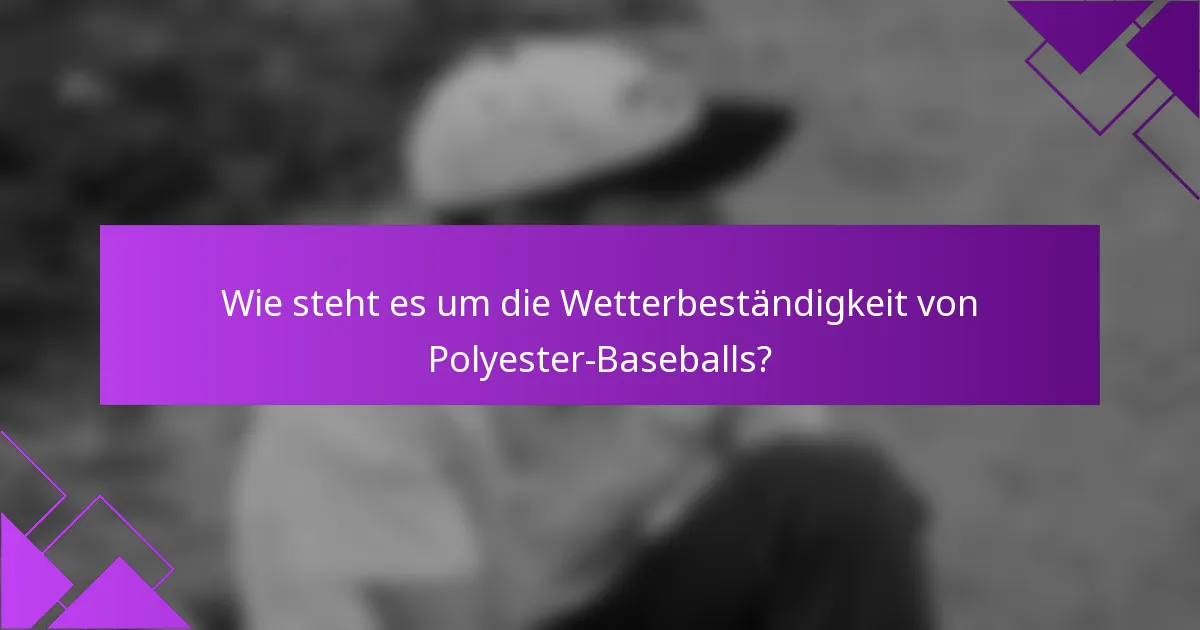 Wie steht es um die Wetterbeständigkeit von Polyester-Baseballs?