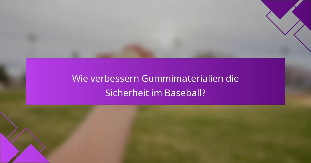 Wie verbessern Gummimaterialien die Sicherheit im Baseball?