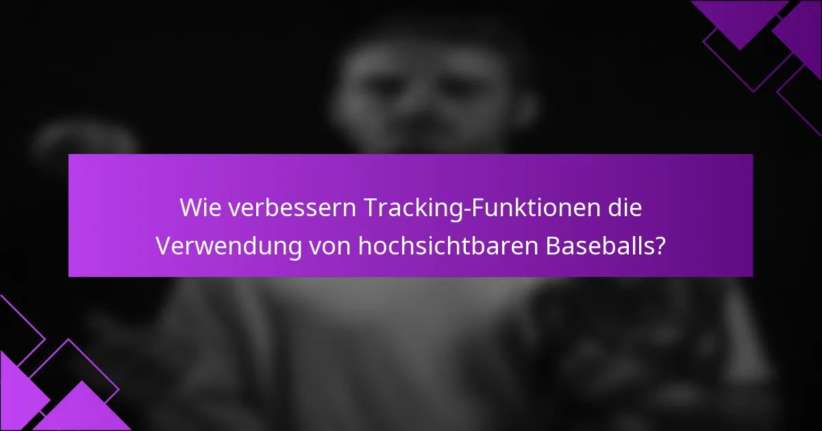 Wie verbessern Tracking-Funktionen die Verwendung von hochsichtbaren Baseballs?