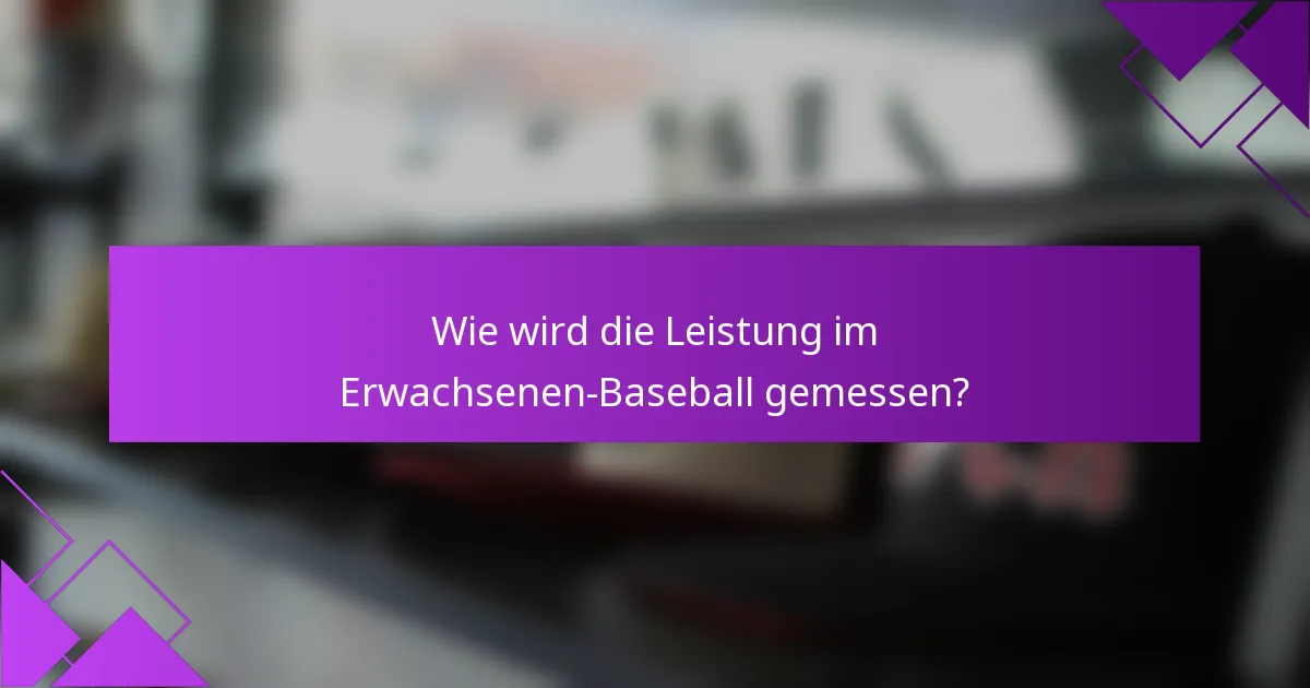 Wie wird die Leistung im Erwachsenen-Baseball gemessen?