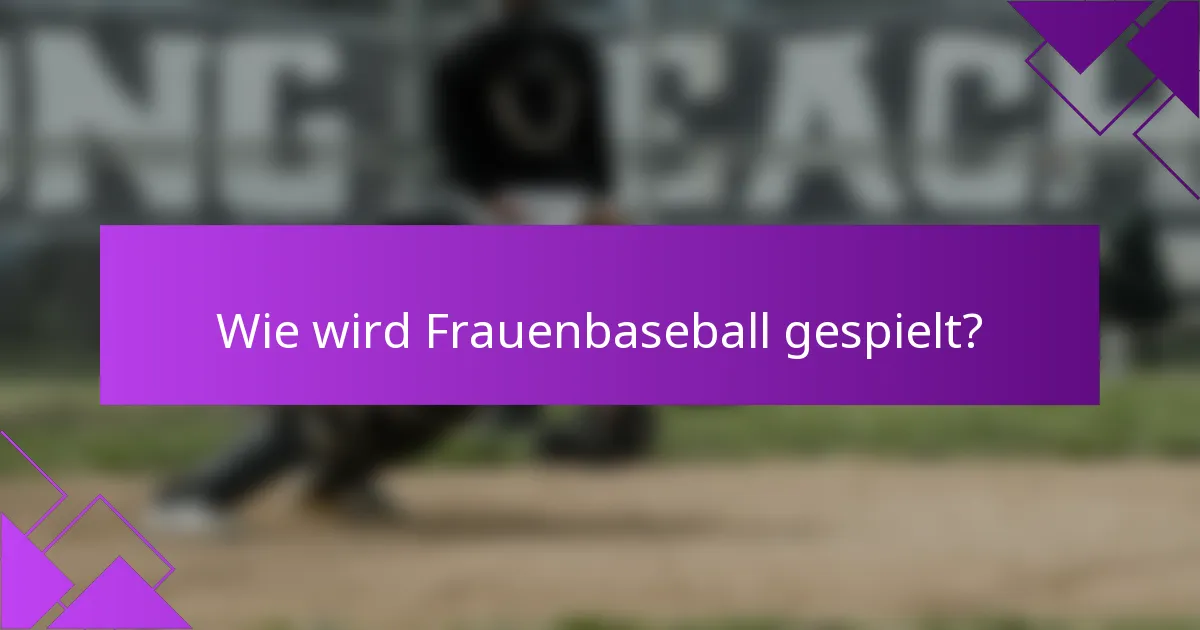 Wie wird Frauenbaseball gespielt?
