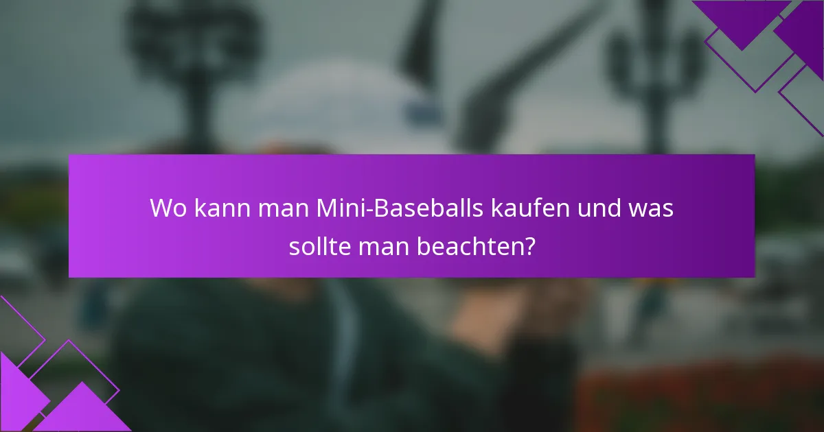 Wo kann man Mini-Baseballs kaufen und was sollte man beachten?